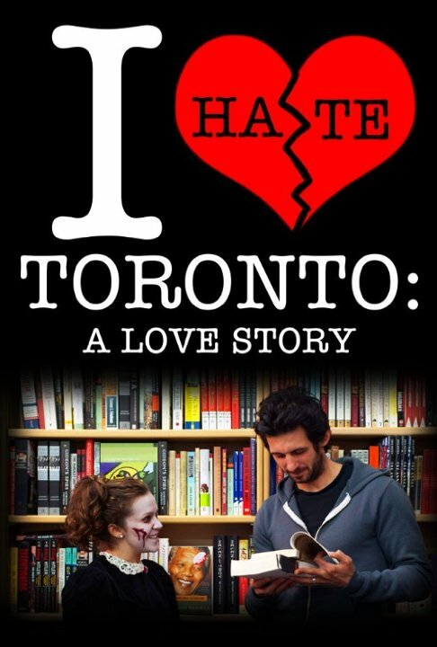 I Hate Toronto: A Love Story (2012)